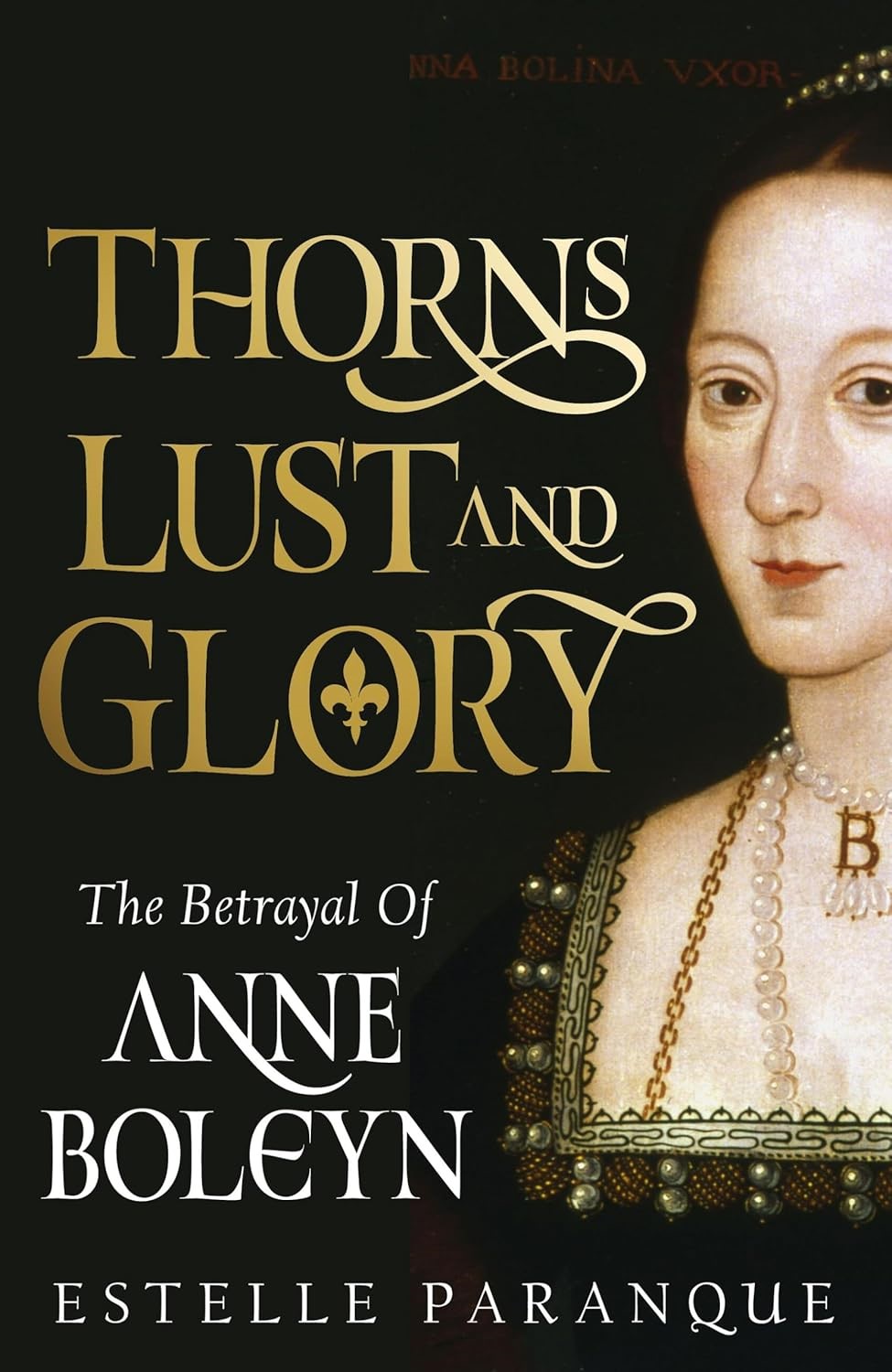 Cover of Thorns, Lust and Glory: The Betrayal of Anne Boleyn